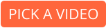 PICK A VIDEO